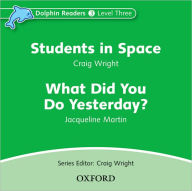 Title: Dolphin Readers: Level 3: 525-Word VocabularyStudents in Space & What Did You Do Yesterday? Audio CD, Author: Oxford University Press