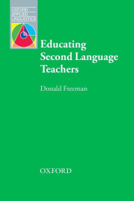 Title: Educating Second Language Teachers, Author: Donald Freeman