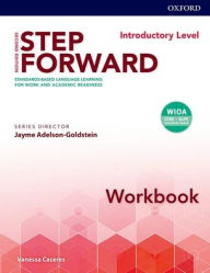 Title: Step Forward 2E Introductory Workbook: Standard-based language learning for work and academic readiness, Author: Vanessa Caceres