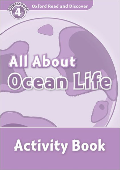 Oxford Read and Discover: Level 4: 750-Word VocabularyAll About Ocean Life Activity Book