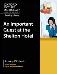 Title: Oxford Picture Dictionary Reading Library: An Important Visitor at the Shelton Hotel (Workplace), Author: Antony Di Nardo