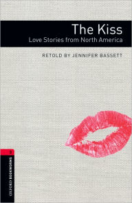 Title: Oxford Bookworms Library: The Kiss: Love Stories from North Americalevel 3, Author: Jennifer Bassett