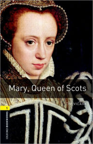 Title: Oxford Bookworms Library: Mary, Queen of Scots: Level 1: 400-Word Vocabulary, Author: Tim Vicary