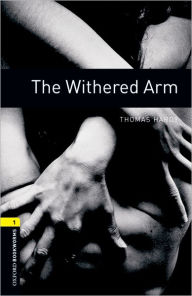 Title: Oxford Bookworms Library: The Withered Arm: Level 1: 400-Word Vocabulary, Author: Jennifer Bassett