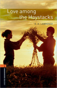 Title: Oxford Bookworms Library: Love Among the Haystacks: Level 2: 700-Word Vocabulary, Author: D. H. Lawrence