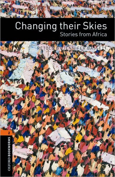 Oxford Bookworms Library: Changing their Skies: Stories from Africa: Level 2: 700-Word Vocabulary