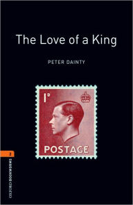 Title: Oxford Bookworms Library: The Love of A King: Level 2: 700-Word Vocabulary, Author: Peter Dainty