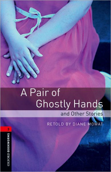 Oxford Bookworms Library: A Pair of Ghostly Hands and Other Stories: Level 3: 1000-Word Vocabulary