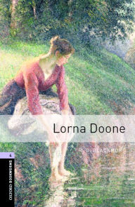 Title: Oxford Bookworms Library: Lorna Doone: Level 4: 1400-Word Vocabulary, Author: R. D. Blackmore