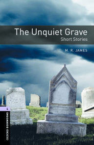 Title: Oxford Bookworms Library: The Unquiet Grave - Short Stories: Level 4: 1400-Word Vocabulary, Author: M.R James