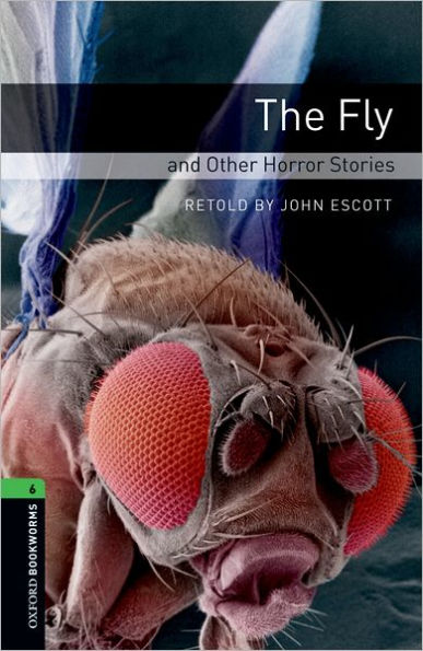 Oxford Bookworms Library: Level 6: The Fly and Other Horror Stories