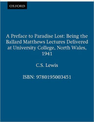 Title: A Preface to Paradise Lost: Being the Ballard Matthews Lectures Delivered at University College, North Wales, 1941 / Edition 1, Author: C. S. Lewis