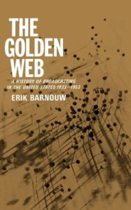 Title: A History of Broadcasting in the United States: The Golden Web 1933 to 1953, Author: Erik Barnouw