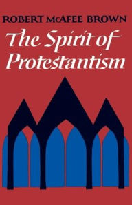 Title: The Spirit of Protestantism / Edition 1, Author: Robert McAfee Brown