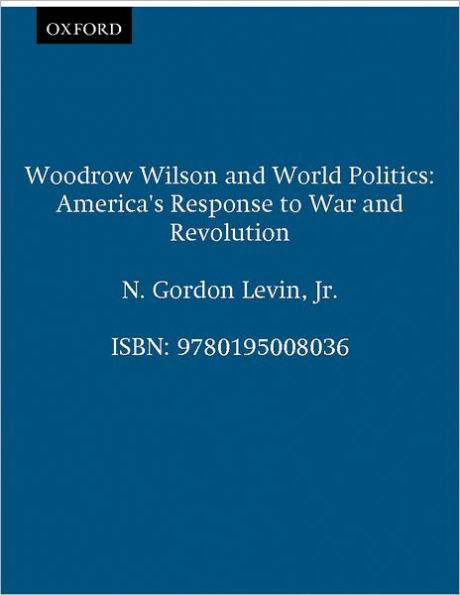 Woodrow Wilson and World Politics: America's Response to War and Revolution / Edition 1