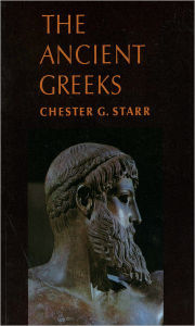 Title: The Ancient Greeks / Edition 1, Author: Chester G. Starr