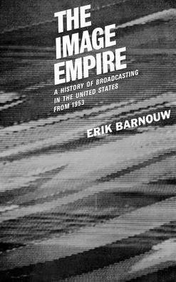 The Image Empire: A History of Broadcasting in the United States, Volume III--from 1953