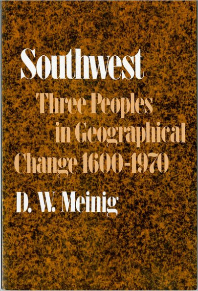 Southwest: Three Peoples in Geographical Change, 1600-1970 / Edition 1
