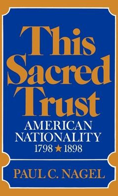 This Sacred Trust: American Nationality 1778-1898