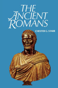Title: The Ancient Romans / Edition 1, Author: Chester G. Starr