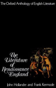 Title: The Oxford Anthology of English Literature: Volume II: The Literature of Renaissance England / Edition 1, Author: John Hollander