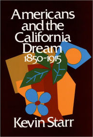 Title: Americans and the California Dream, 1850-1915, Author: Kevin Starr