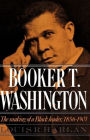 Booker T. Washington: Volume 1: The Making of a Black Leader, 1856-1901 / Edition 1