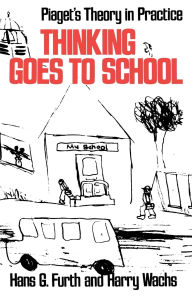 Title: Thinking Goes To School / Edition 1, Author: Hans Furth