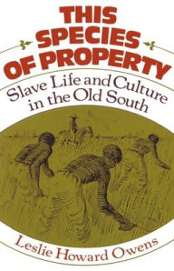 Title: This Species of Property: Slave Life and Culture in the Old South / Edition 1, Author: Leslie Howard Owens