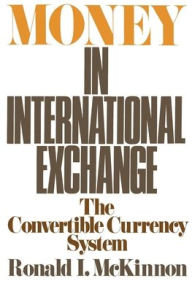 Title: Money in International Exchange: The Convertible Currency System, Author: Ronald I. McKinnon