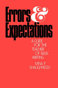 Title: Errors and Expectations: A Guide for the Teacher of Basic Writing / Edition 1, Author: Mina P. Shaughnessy