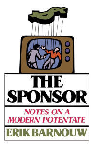 Title: The Sponsor: Notes on a Modern Potentate, Author: Erik Barnouw