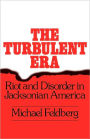The Turbulent Era: Riot and Disorder in Jacksonian America / Edition 1