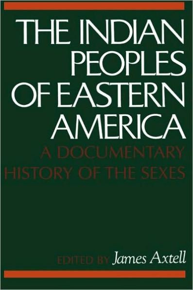 The Indian Peoples of Eastern America: A Documentary History of the Sexes / Edition 1