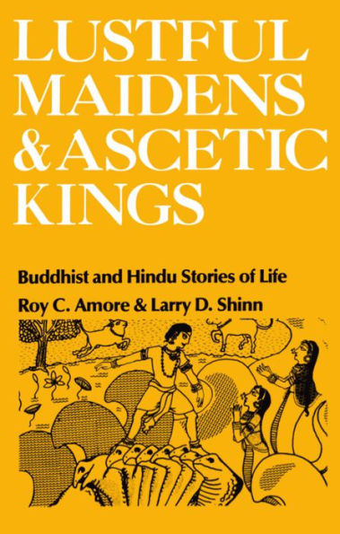 Lustful Maidens and Ascetic Kings: Buddhist and Hindu Stories of Life / Edition 1