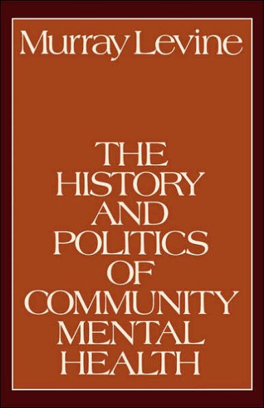 The History and Politics of Community Mental Health / Edition 1