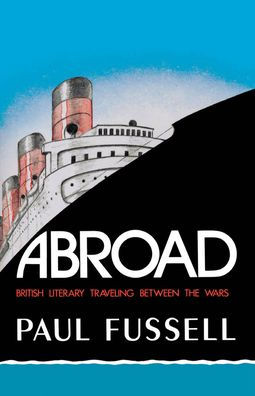 Abroad: British Literary Traveling between the Wars