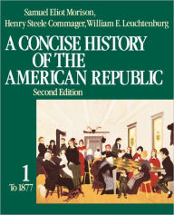 Title: A Concise History of the American Republic / Edition 2, Author: Samuel Eliot Morison