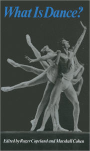 Title: What Is Dance?: Readings in Theory and Criticism, Author: Roger Copeland