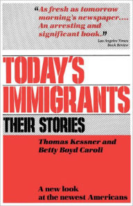 Title: Today's Immigrants, Their Stories: A New Look at the Newest Americans / Edition 1, Author: Thomas Kessner