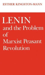Title: Lenin and the Problem of Marxist Peasant Revolution, Author: Esther Kingston-Mann