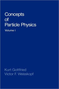 Title: Concepts of Particle Physics, Author: Kurt Gottfried