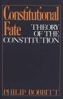 Constitutional Fate: Theory of the Constitution / Edition 1