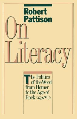 On Literacy: The Politics of the Word from Homer to the Age of Rock / Edition 1