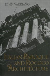 Title: Italian Baroque and Rococo Architecture / Edition 1, Author: John Varriano