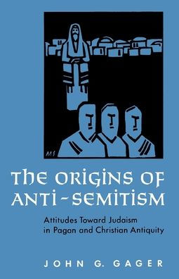 The Origins of Anti-Semitism: Attitudes toward Judaism in Pagan and Christian Antiquity / Edition 1