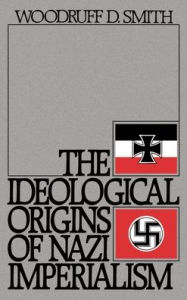 Title: The Ideological Origins of Nazi Imperialism, Author: Woodruff D. Smith