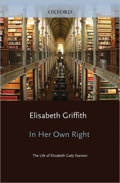 Her Own Right: The Life of Elizabeth Cady Stanton