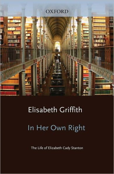 In Her Own Right: The Life of Elizabeth Cady Stanton