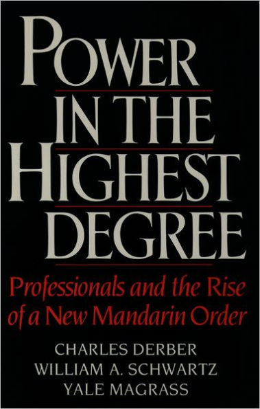 Power in the Highest Degree: Professionals and the Rise of a New Mandarin Order / Edition 1
